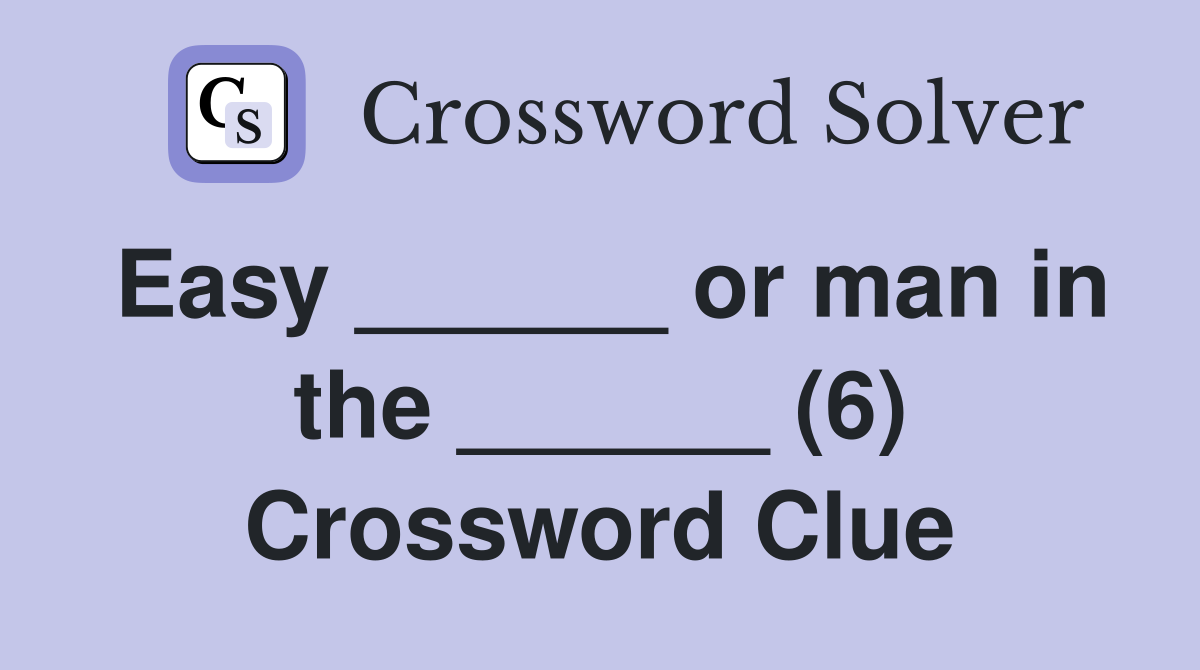 Easy ______ or man in the ______ (6) Crossword Clue
