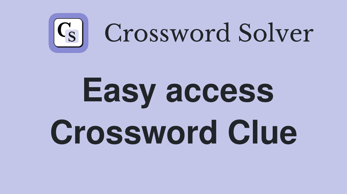 Easy access Crossword Clue