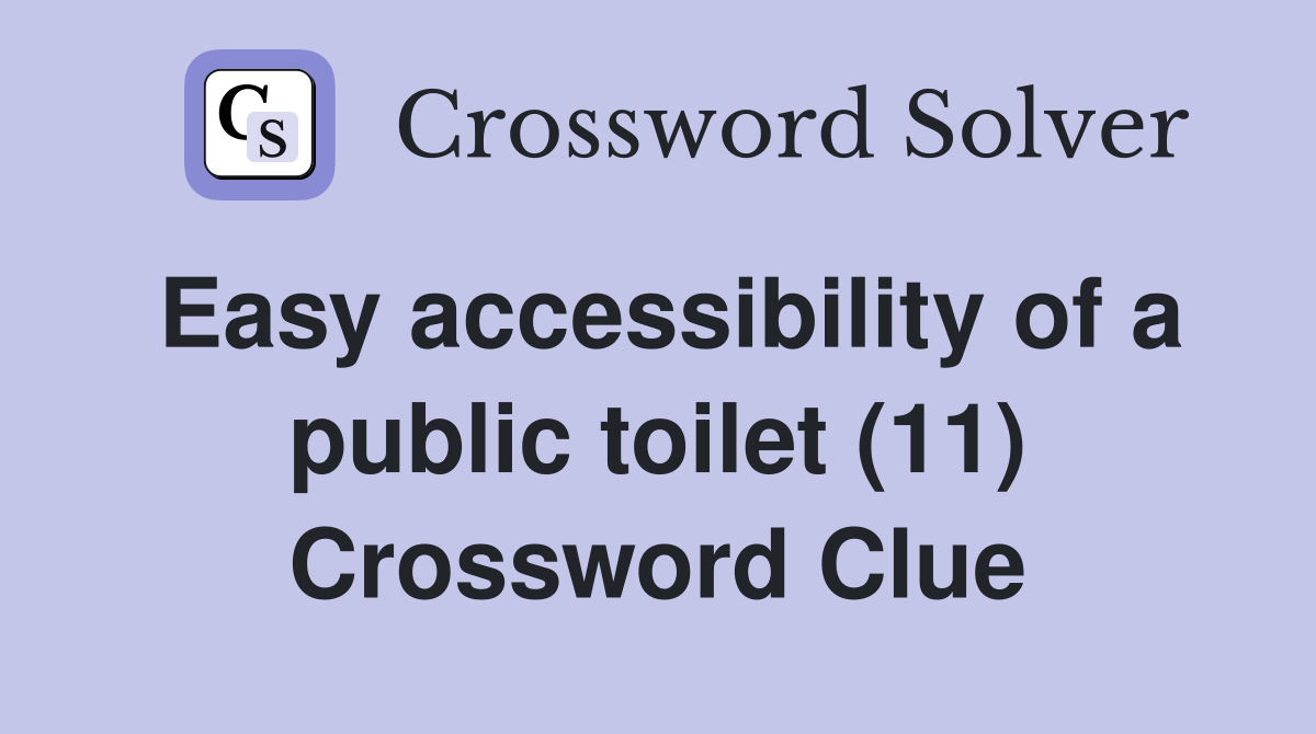 Easy accessibility of a public toilet (11) Crossword Clue