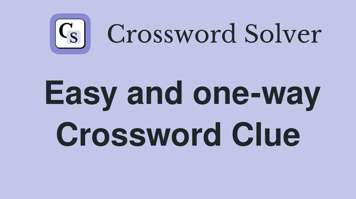 Easy and one-way Crossword Clue