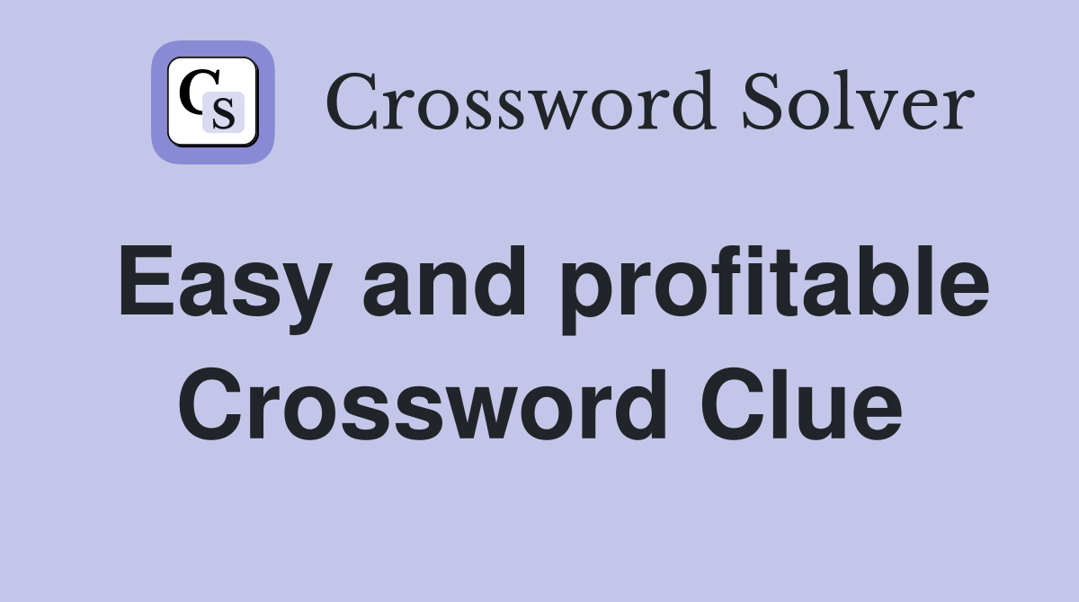Easy and profitable Crossword Clue