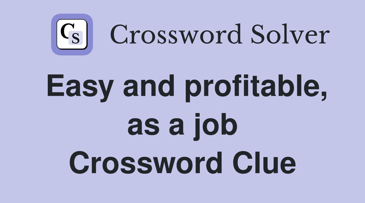 Easy and profitable, as a job Crossword Clue
