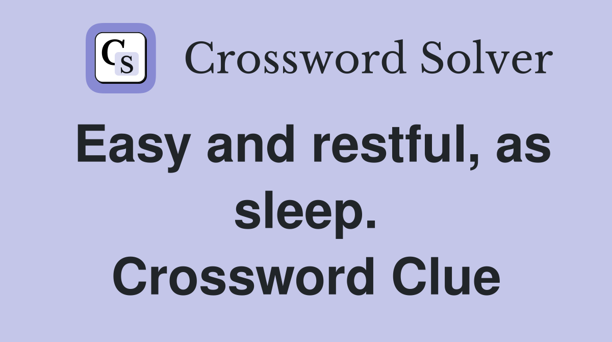 Easy and restful, as sleep. Crossword Clue