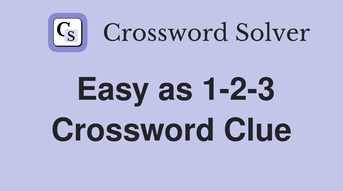 Easy as 1-2-3 Crossword Clue