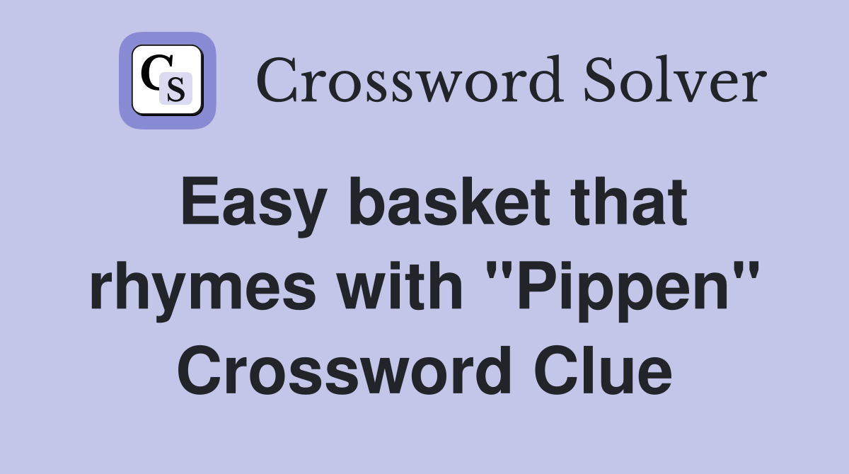 Easy basket that rhymes with "Pippen" Crossword Clue