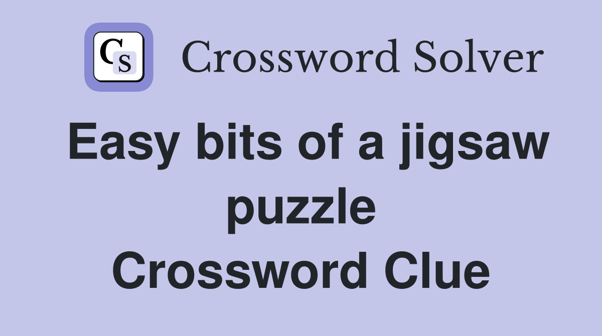 Easy bits of a jigsaw puzzle Crossword Clue