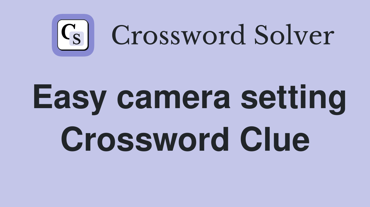 Easy camera setting Crossword Clue