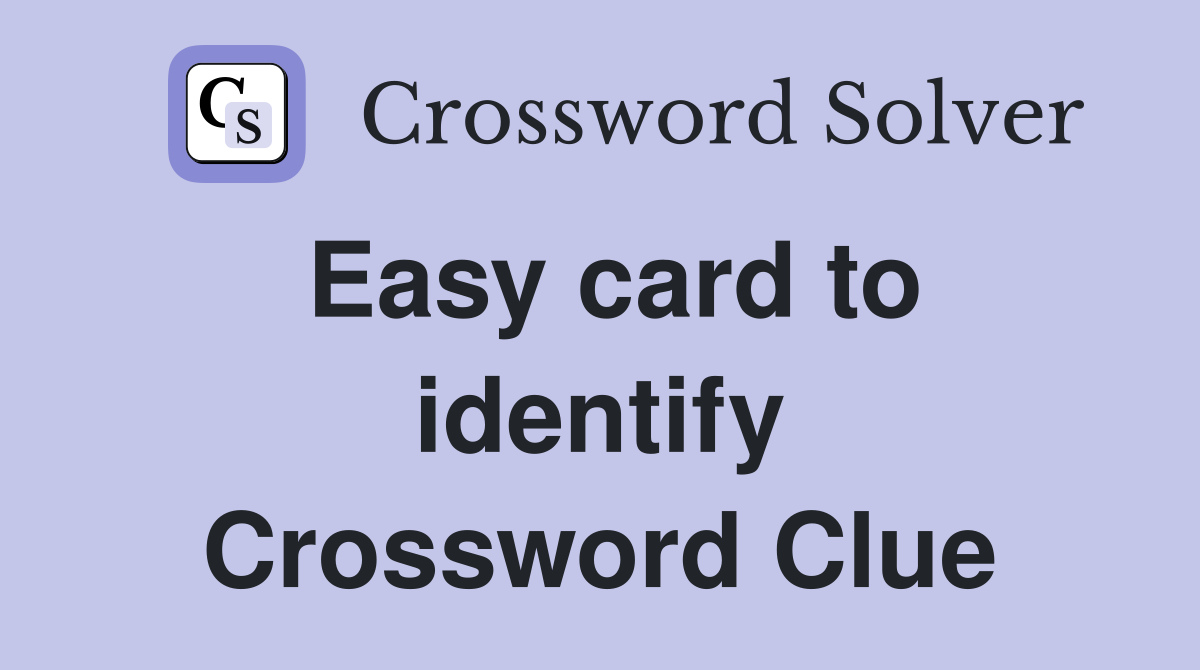 Easy card to identify Crossword Clue