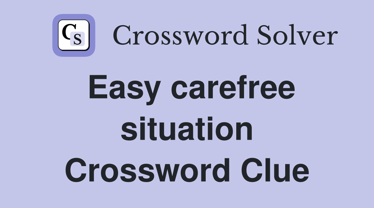 Easy carefree situation Crossword Clue