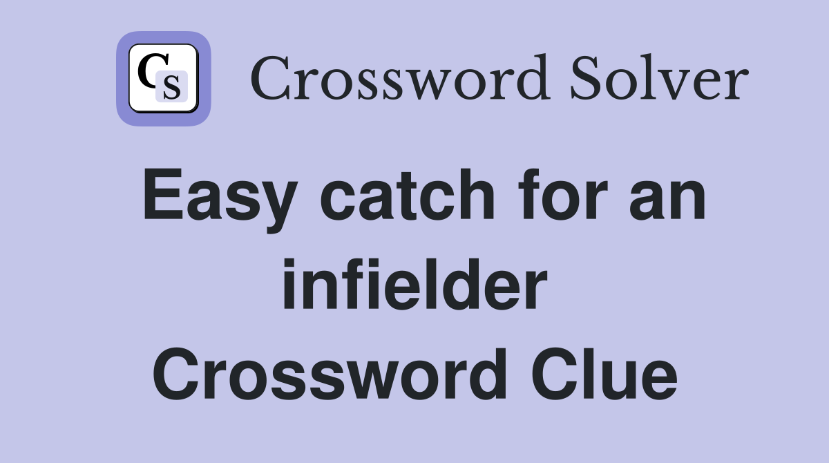 Easy catch for an infielder Crossword Clue