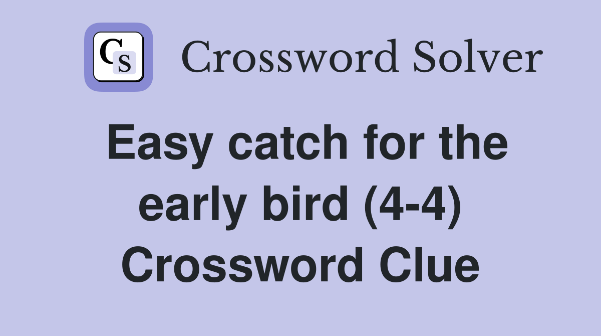 Easy catch for the early bird (4-4) Crossword Clue