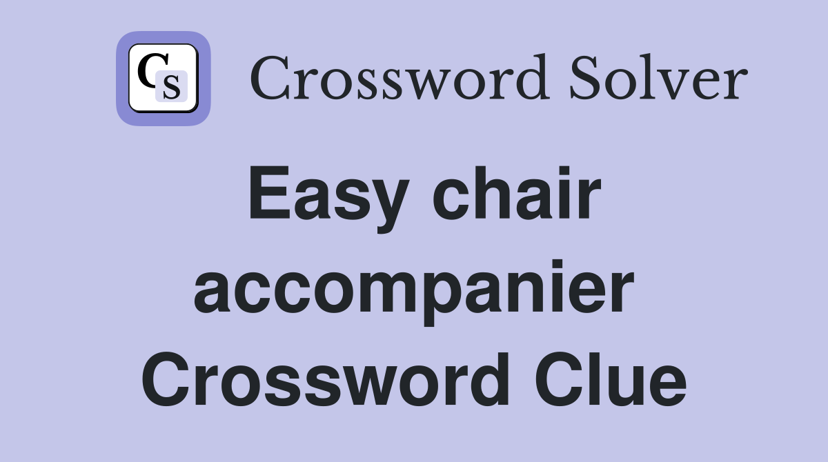 Easy chair accompanier Crossword Clue