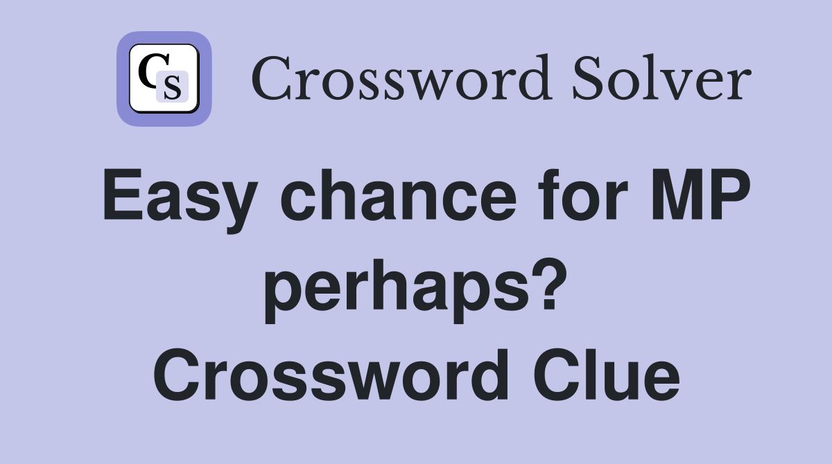 Easy chance for MP perhaps? Crossword Clue