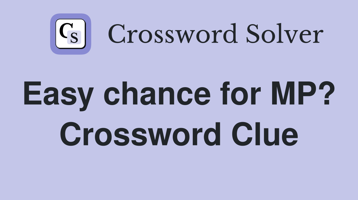 Easy chance for MP?  Crossword Clue