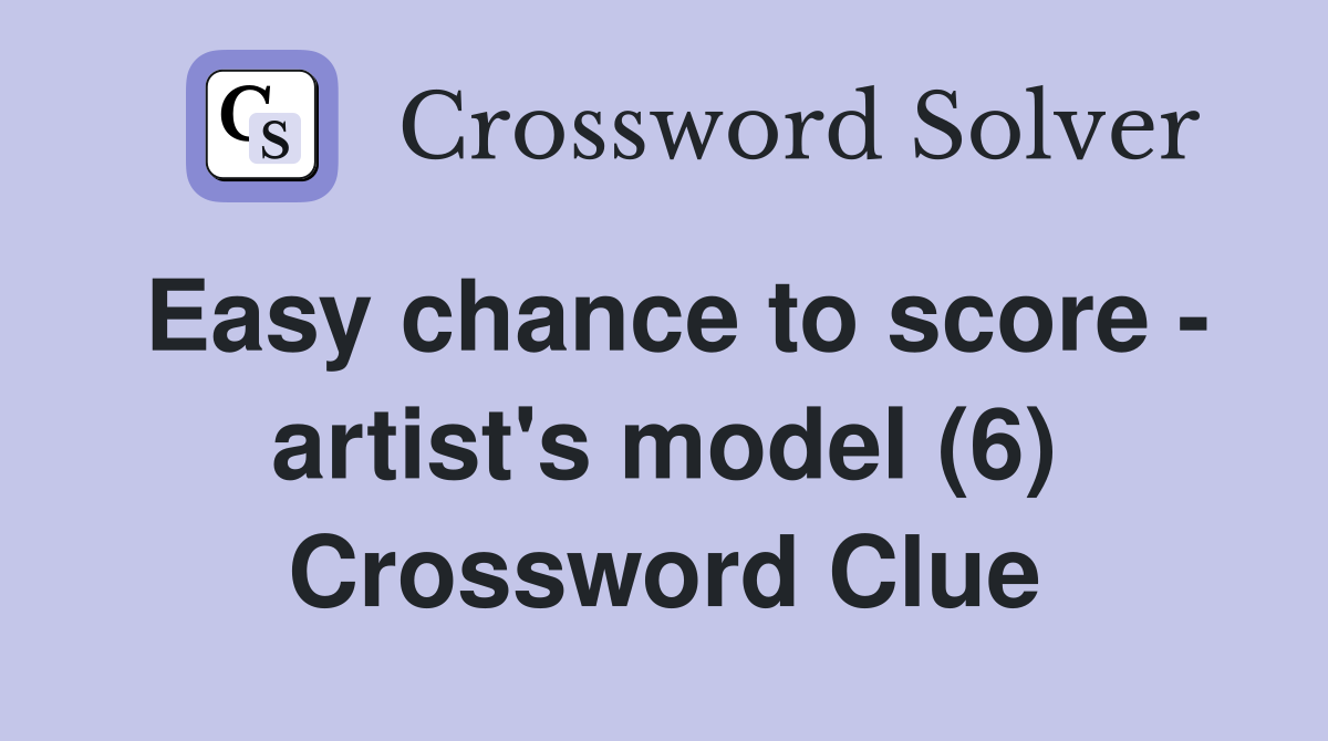 Easy chance to score - artist's model (6) Crossword Clue