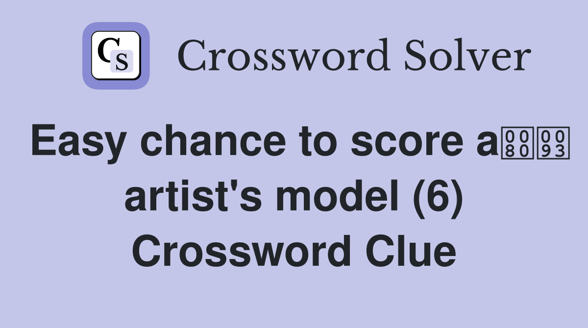 Easy chance to score a artist's model (6) Crossword Clue