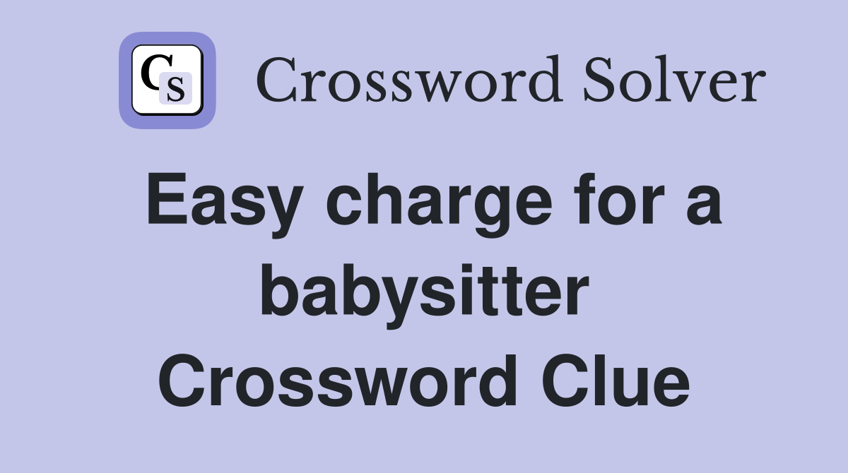 Easy charge for a babysitter Crossword Clue