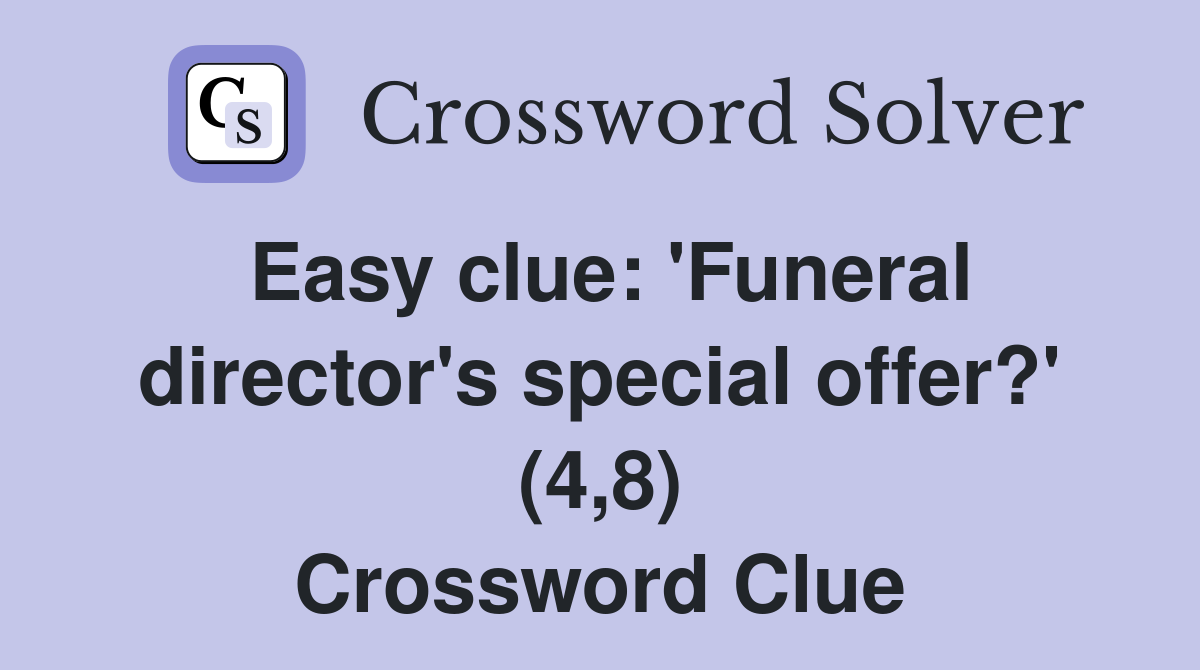 Easy clue: 'Funeral director's special offer?' (4,8) Crossword Clue