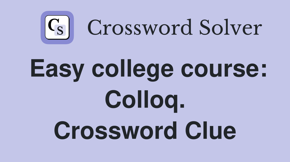 Easy college course: Colloq. Crossword Clue