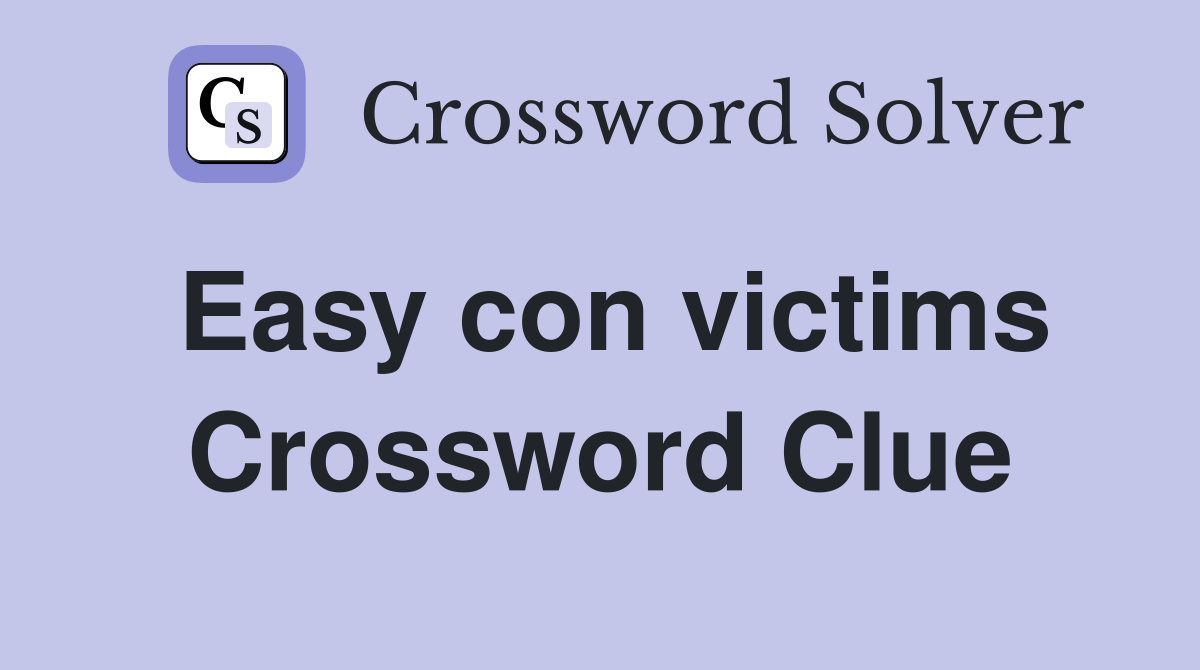 Easy con victims Crossword Clue