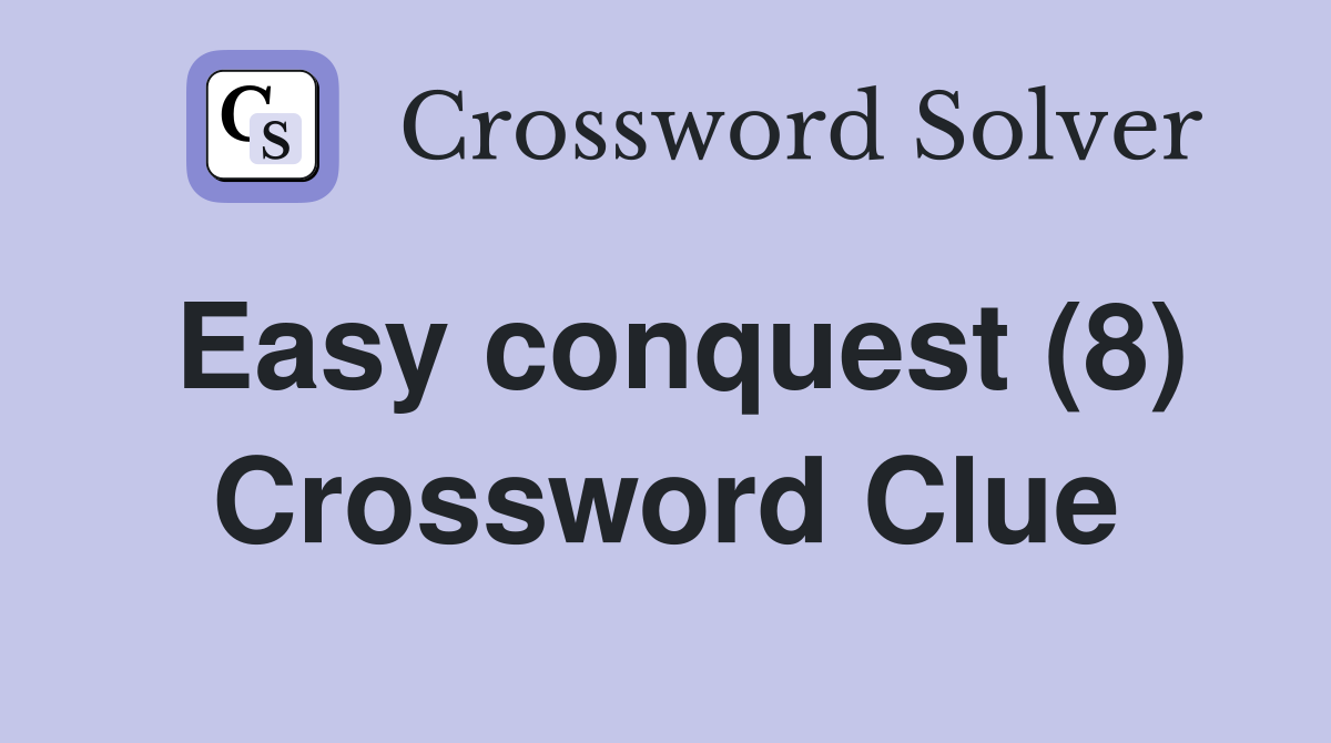 Easy conquest (8) Crossword Clue