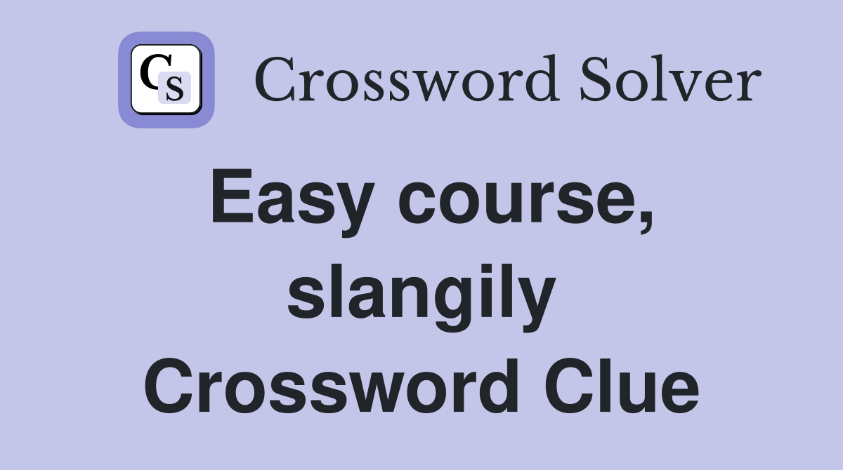 Easy course, slangily Crossword Clue