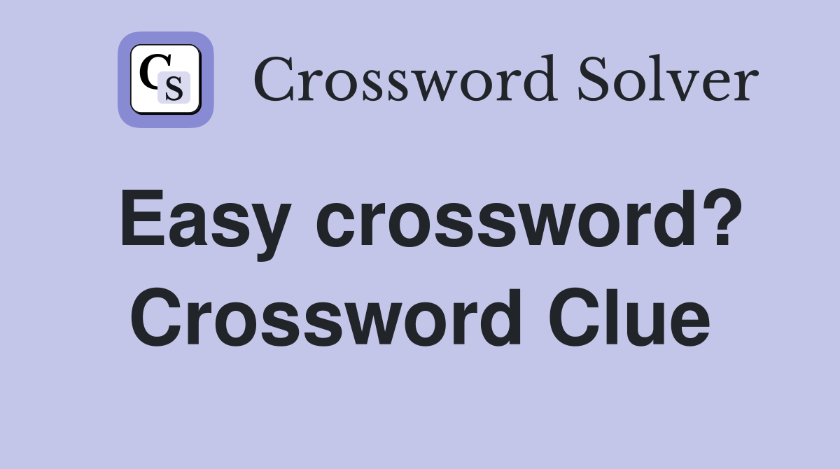 Easy crossword? Crossword Clue