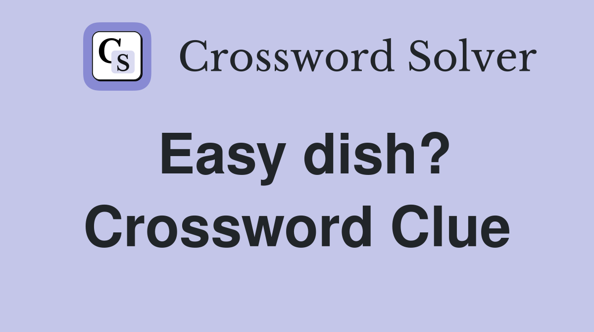Easy dish? Crossword Clue