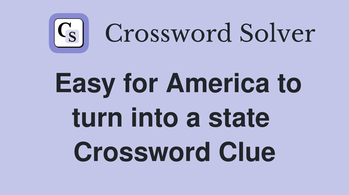 Easy for America to turn into a state  Crossword Clue