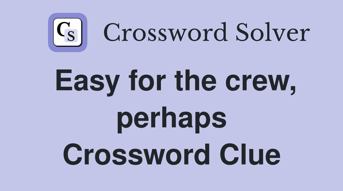 Easy for the crew, perhaps Crossword Clue