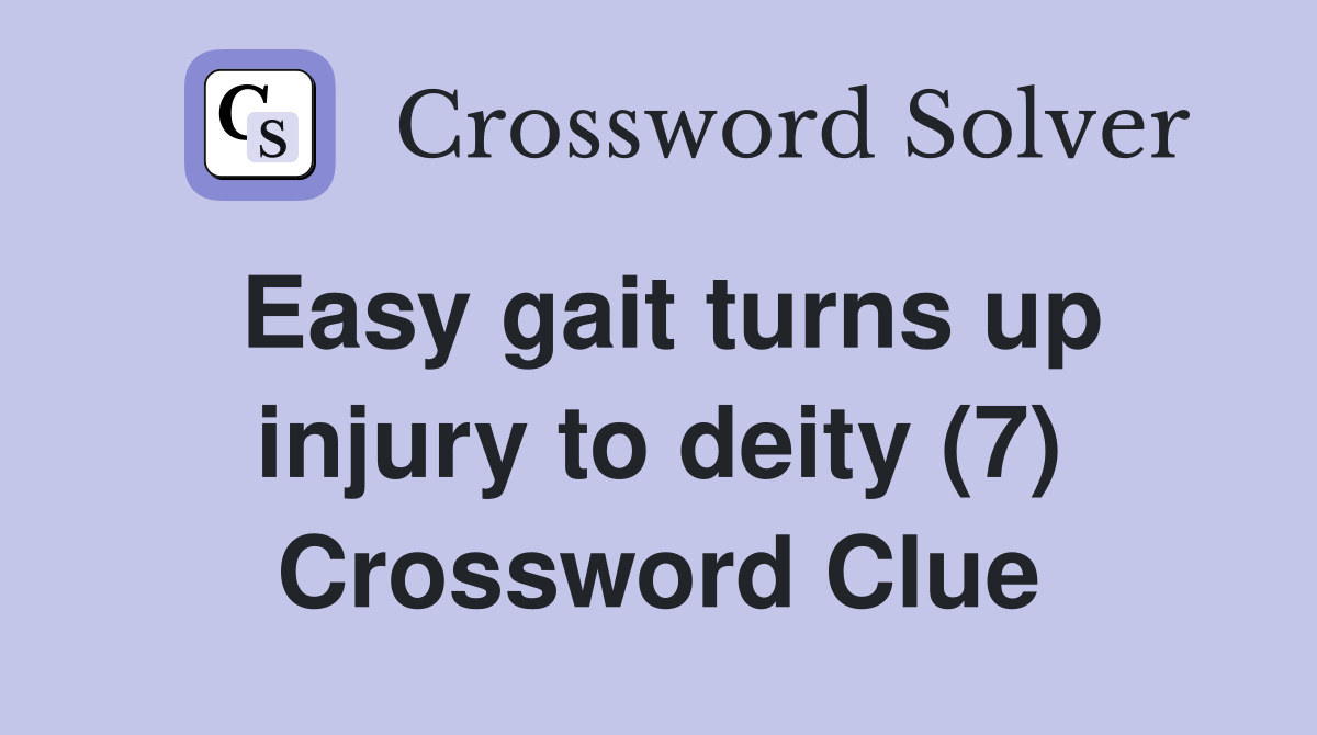 Easy gait turns up injury to deity (7) Crossword Clue