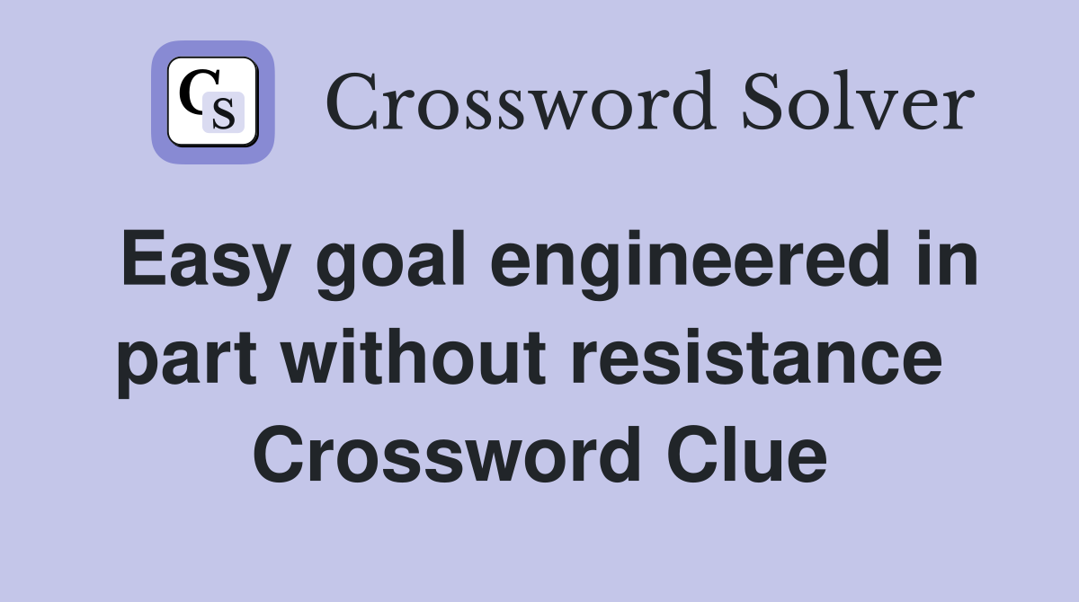 Easy goal engineered in part without resistance  Crossword Clue