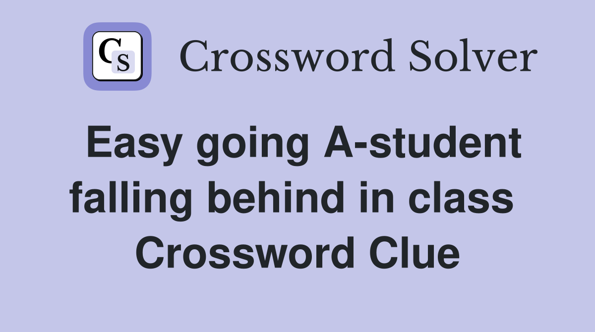 Easy going A-student falling behind in class  Crossword Clue