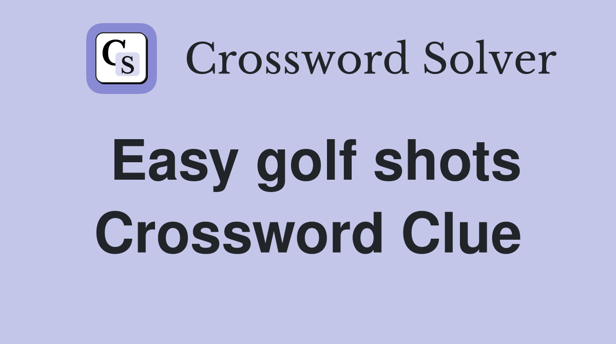 Easy golf shots Crossword Clue