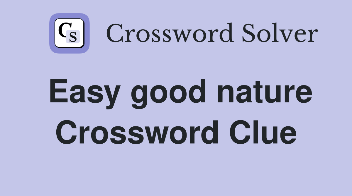 Easy good nature Crossword Clue
