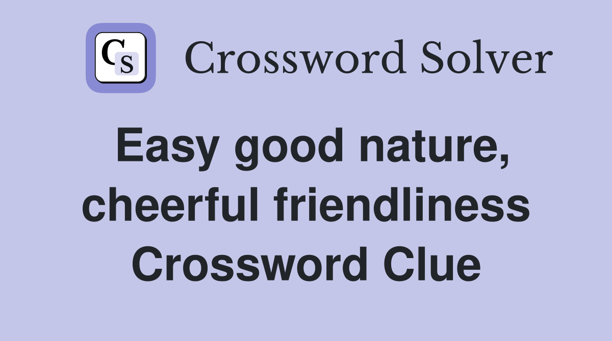 Easy good nature, cheerful friendliness Crossword Clue