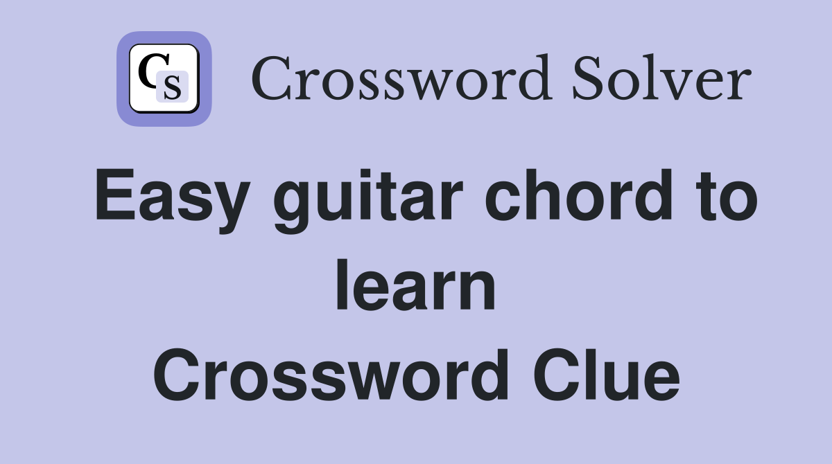 Easy guitar chord to learn Crossword Clue