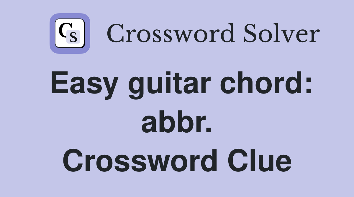 Easy guitar chord: abbr. Crossword Clue