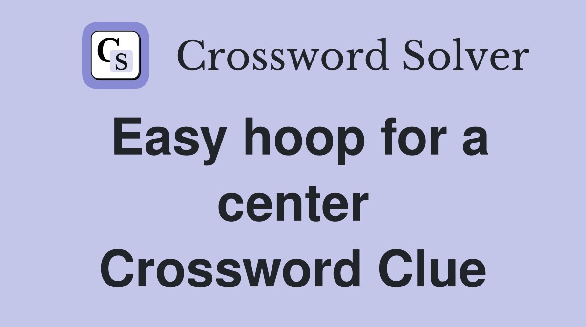 Easy hoop for a center Crossword Clue