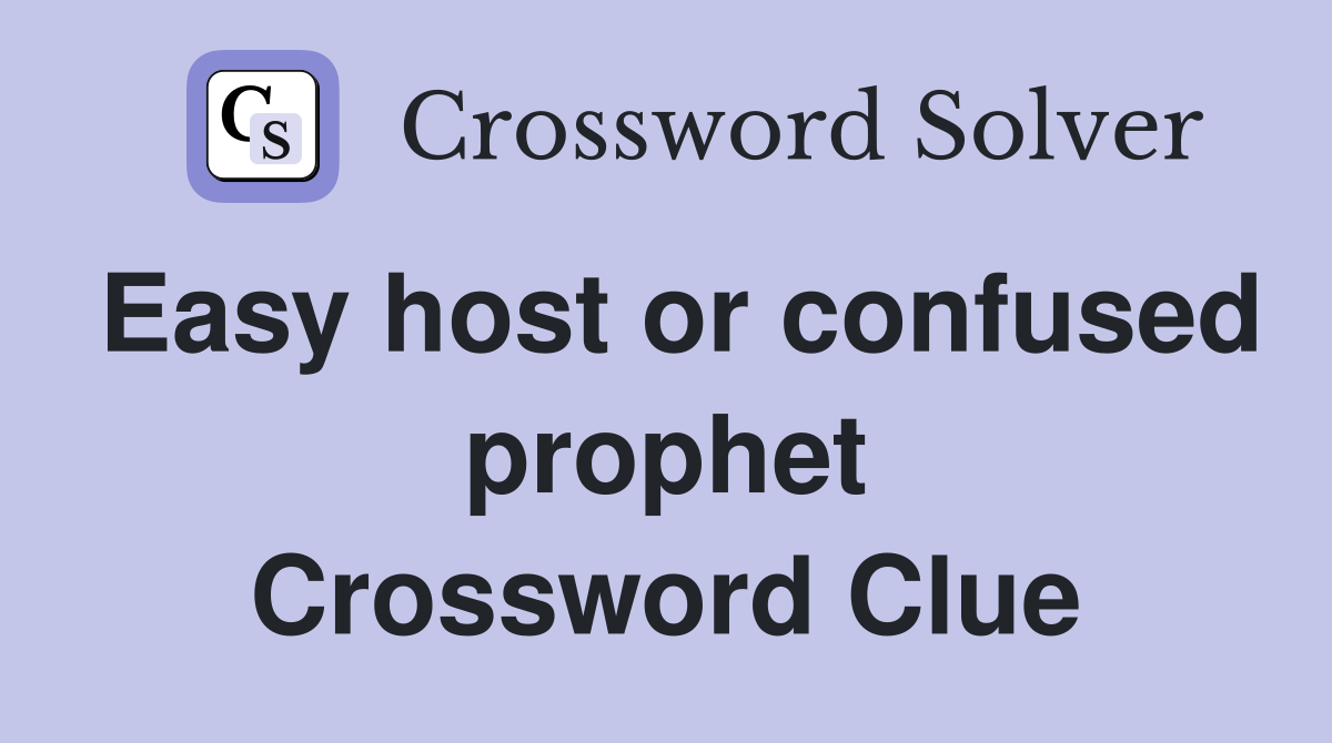 Easy host or confused prophet Crossword Clue