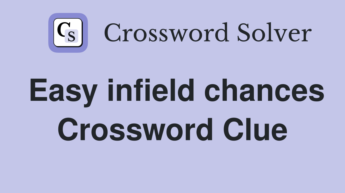 Easy infield chances Crossword Clue