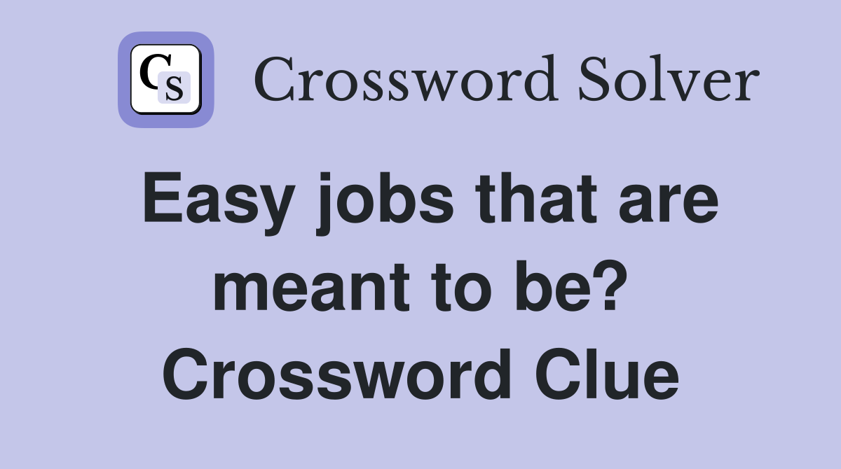 Easy jobs that are meant to be? Crossword Clue