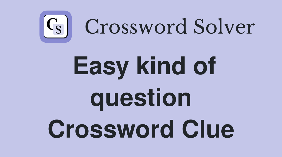 Easy kind of question Crossword Clue