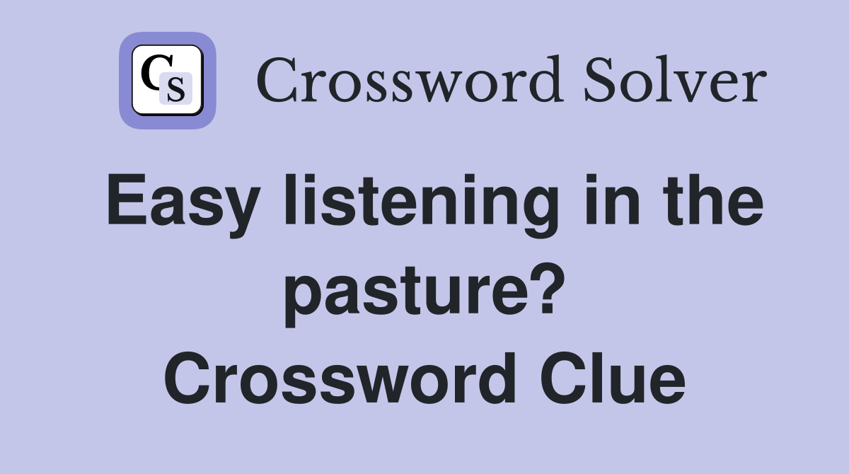 Easy listening in the pasture? Crossword Clue