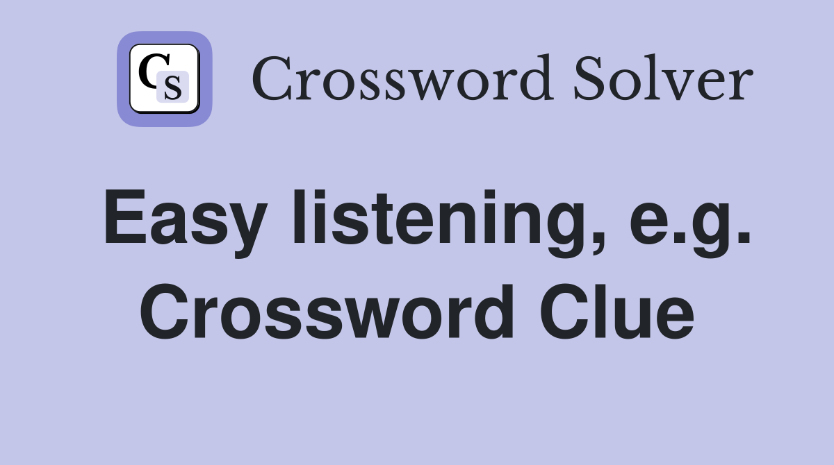 Easy listening, e.g. Crossword Clue