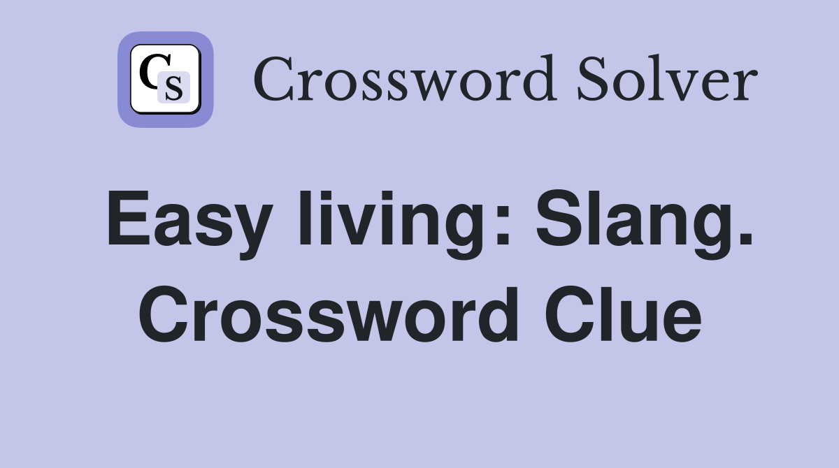 Easy living: Slang. Crossword Clue
