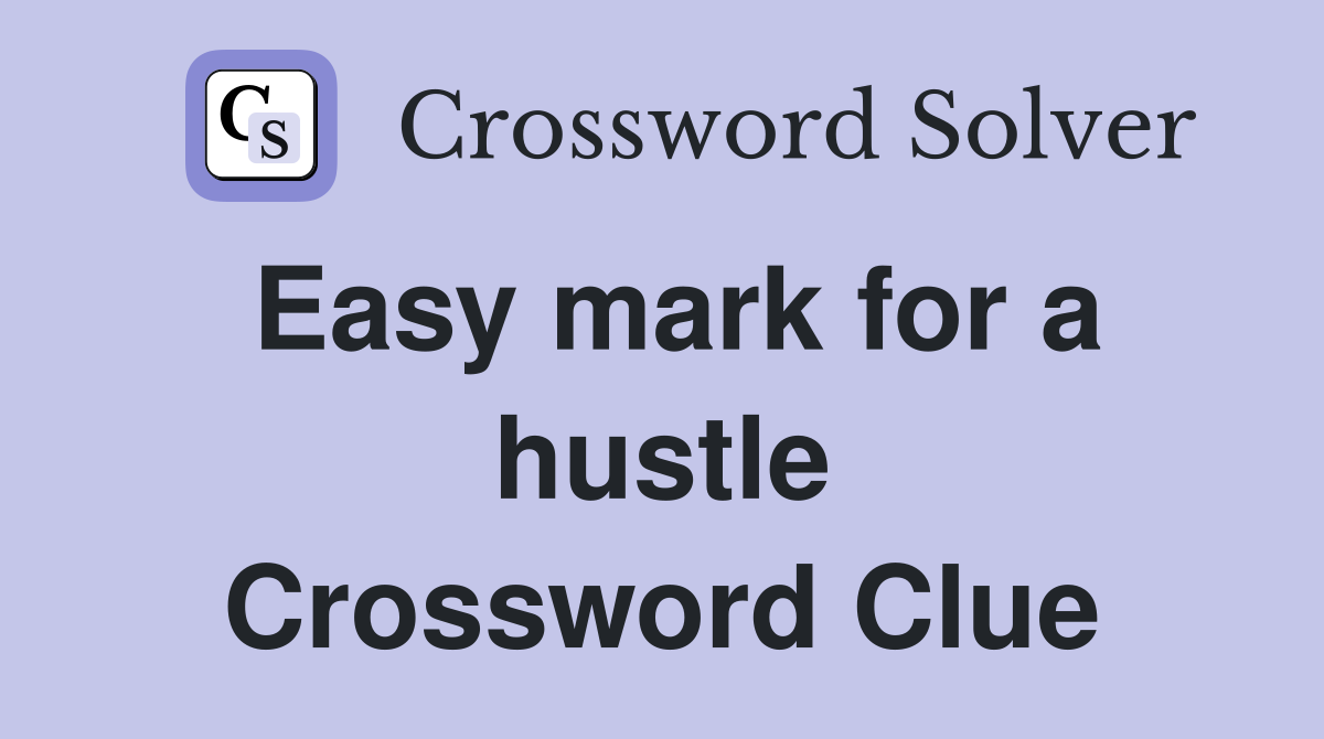 Easy mark for a hustle Crossword Clue