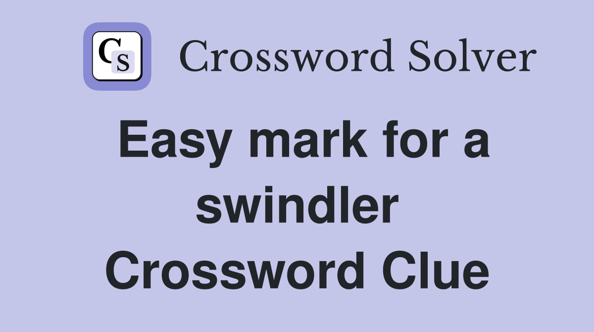 Easy mark for a swindler Crossword Clue