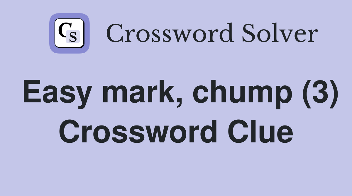 Easy mark, chump (3) Crossword Clue