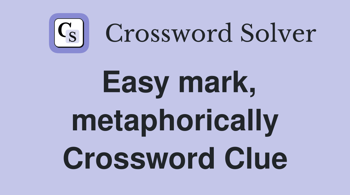 Easy mark, metaphorically Crossword Clue